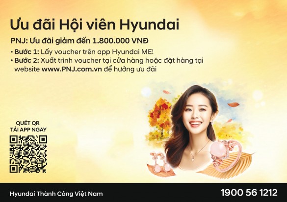 HYUNDAI x PNJ - ĐẶC QUYỀN TỎA SÁNG, ƯU ĐÃI NGẬP TRÀN! 